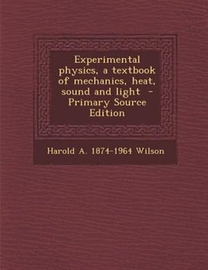 Couverture_Experimental physics, a textbook of mechanics, heat, sound and light  - Primary Source Edition