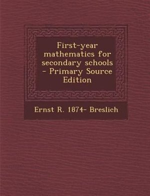 First-year mathematics for secondary schools  - Primary Source Edition