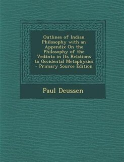 Front cover_Outlines of Indian Philosophy with an Appendix On the Philosophy of the Ved&acirc;nta in Its Relations to Occidental Metaphysics - Primary Source Edition