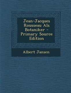 Front cover_Jean-Jacques Rousseau Als Botaniker - Primary Source Edition