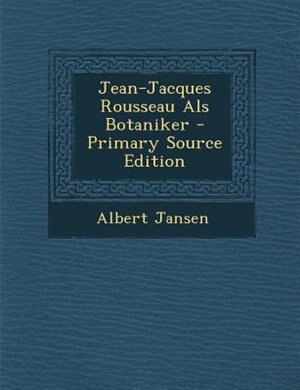 Front cover_Jean-Jacques Rousseau Als Botaniker - Primary Source Edition