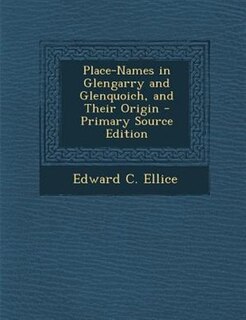 Front cover_Place-Names in Glengarry and Glenquoich, and Their Origin - Primary Source Edition