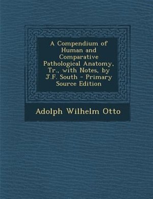 Front cover_A Compendium of Human and Comparative Pathological Anatomy, Tr., with Notes, by J.F. South - Primary Source Edition