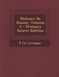 Front cover_Histoire De Russie, Volume 4 - Primary Source Edition