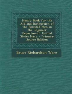 Couverture_Handy Book for the Aid and Instruction of the Enlisted Men in the Engineer Department, United States Navy - Primary Source Edition