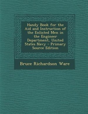 Couverture_Handy Book for the Aid and Instruction of the Enlisted Men in the Engineer Department, United States Navy - Primary Source Edition