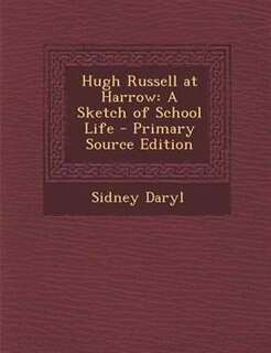 Hugh Russell at Harrow: A Sketch of School Life - Primary Source Edition