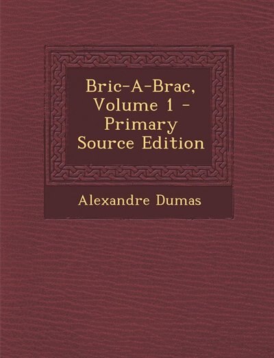 Couverture_Bric-A-Brac, Volume 1 - Primary Source Edition