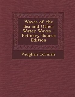 Waves of the Sea and Other Water Waves - Primary Source Edition
