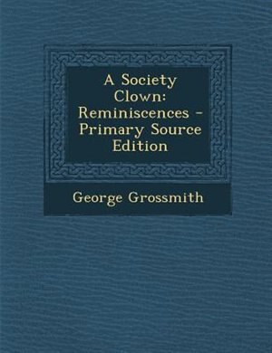 A Society Clown: Reminiscences