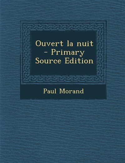 Couverture_Ouvert la nuit  - Primary Source Edition