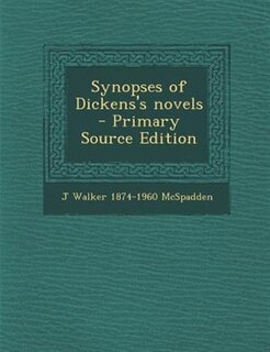 Synopses of Dickens's novels  - Primary Source Edition