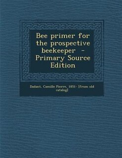 Couverture_Bee primer for the prospective beekeeper  - Primary Source Edition