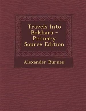Front cover_Travels Into Bokhara - Primary Source Edition