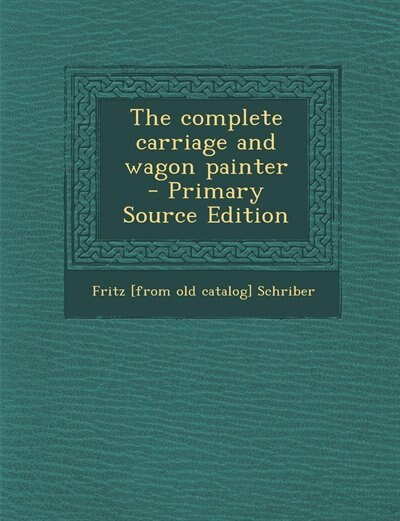 Front cover_The complete carriage and wagon painter  - Primary Source Edition