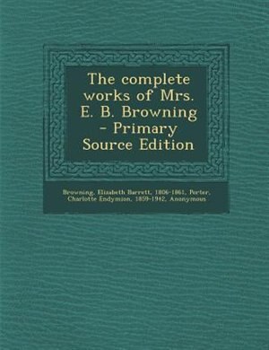 Front cover_The complete works of Mrs. E. B. Browning - Primary Source Edition