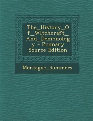 The_History_Of_Witchcraft_And_Demonology - Primary Source Edition