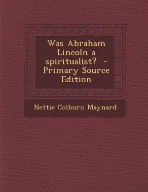 Couverture_Was Abraham Lincoln a spiritualist?  - Primary Source Edition