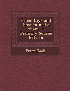 Front cover_Paper Toys and How to Make Them - Primary Source Edition