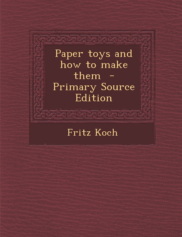 Front cover_Paper Toys and How to Make Them - Primary Source Edition