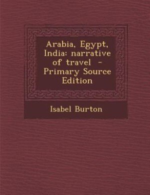 Arabia, Egypt, India: narrative of travel  - Primary Source Edition