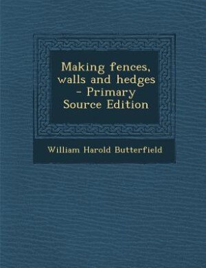 Making fences, walls and hedges  - Primary Source Edition