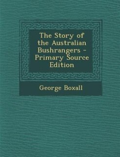 Front cover_The Story of the Australian Bushrangers - Primary Source Edition