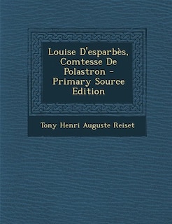 Couverture_Louise D'esparbès, Comtesse De Polastron - Primary Source Edition