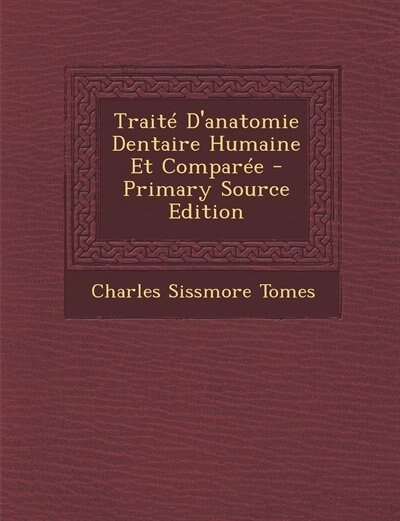 Couverture_Traité D'anatomie Dentaire Humaine Et Comparée - Primary Source Edition