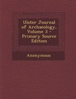 Front cover_Ulster Journal of Archaeology, Volume 3 - Primary Source Edition