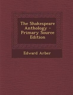 The Shakespeare Anthology - Primary Source Edition
