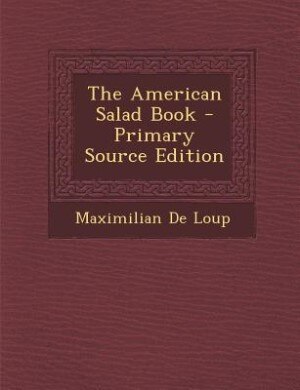 The American Salad Book - Primary Source Edition