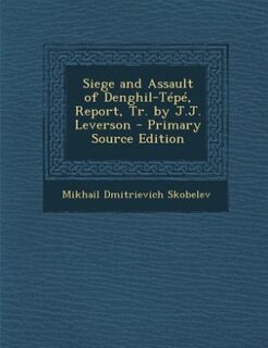 Front cover_Siege and Assault of Denghil-Tépé, Report, Tr. by J.J. Leverson - Primary Source Edition