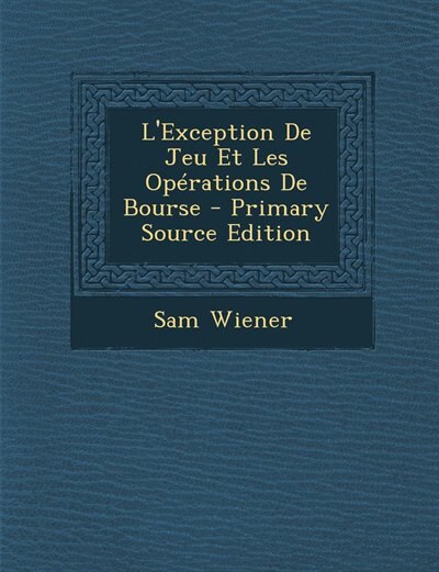 L'Exception De Jeu Et Les Opérations De Bourse - Primary Source Edition