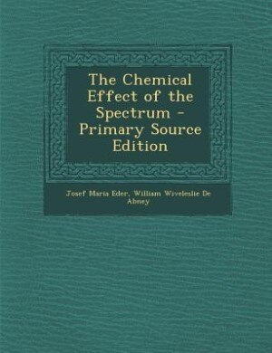 Couverture_The Chemical Effect of the Spectrum - Primary Source Edition