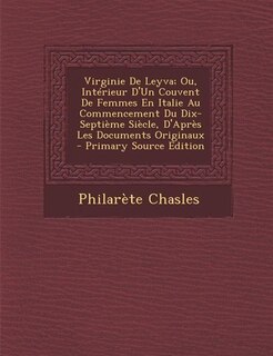 Front cover_Virginie De Leyva; Ou, Intérieur D'Un Couvent De Femmes En Italie Au Commencement Du Dix-Septième Siècle, D'Après Les Documents Originaux - Primary Source Edition