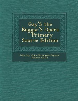 Front cover_Gay'S the Beggar'S Opera - Primary Source Edition