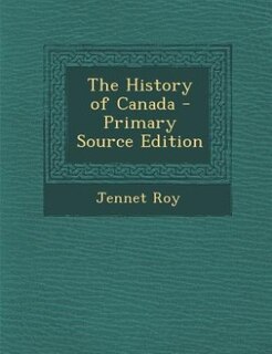 The History of Canada - Primary Source Edition