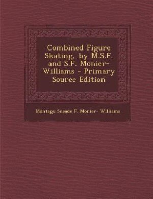 Couverture_Combined Figure Skating, by M.S.F. and S.F. Monier-Williams - Primary Source Edition