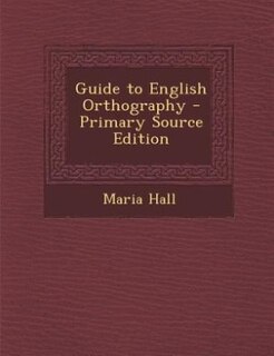 Front cover_Guide to English Orthography - Primary Source Edition