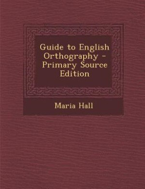 Front cover_Guide to English Orthography - Primary Source Edition