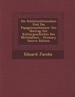 Front cover_Die Schützenkleinodien Und Das Papageienschiessen