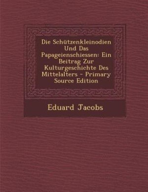 Front cover_Die Schützenkleinodien Und Das Papageienschiessen