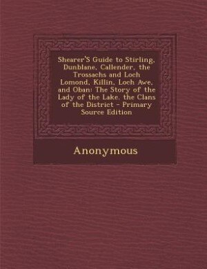 Couverture_Shearer'S Guide to Stirling, Dunblane, Callender, the Trossachs and Loch Lomond, Killin, Loch Awe, and Oban