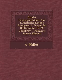 Front cover_Études Lexicographiques Sur L'Ancienne Langue Française À Propos Du Dictionnaire De M. Godefroy - Primary Source Edition