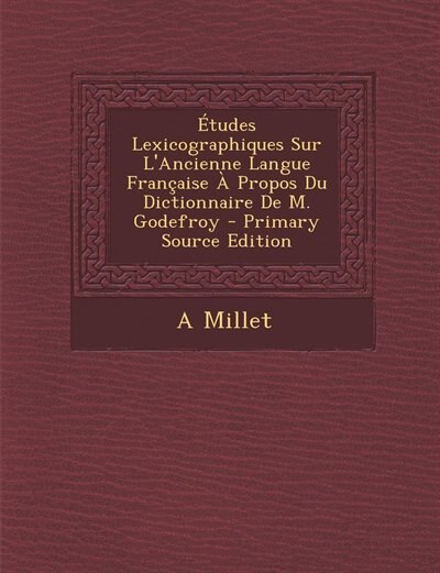 Front cover_Études Lexicographiques Sur L'Ancienne Langue Française À Propos Du Dictionnaire De M. Godefroy - Primary Source Edition