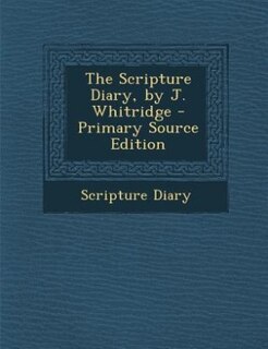 Front cover_The Scripture Diary, by J. Whitridge - Primary Source Edition