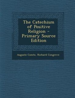 The Catechism of Positive Religion - Primary Source Edition