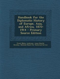 Handbook for the Diplomatic History of Europe, Asia, and Africa, 1870-1914 - Primary Source Edition