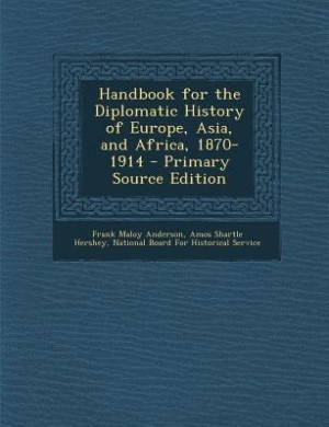 Handbook for the Diplomatic History of Europe, Asia, and Africa, 1870-1914 - Primary Source Edition